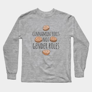 Cinnamon Rolls not gender roles Long Sleeve T-Shirt